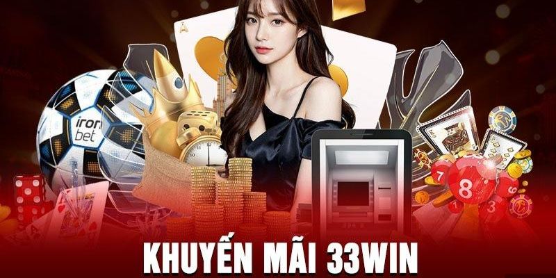 Review những khuyến mãi đặc biệt 33WIN