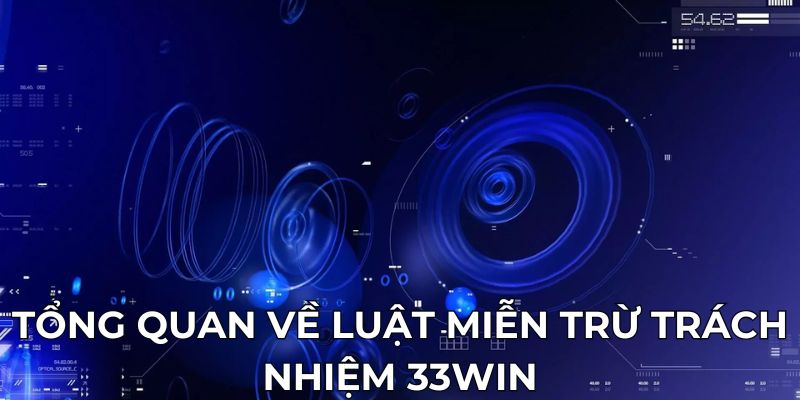 Tổng quan về luật miễn trừ trách nhiệm 33WIN