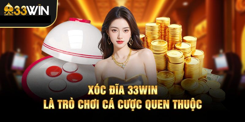 Xóc đĩa 33WIN - Thông tin tổng quan